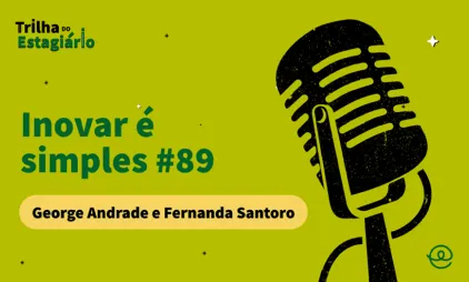 Inovar é simples #89 por George Andrade e Fernanda Santoro