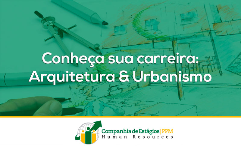 Conheça melhor sua carreira: Arquitetura & Urbanismo