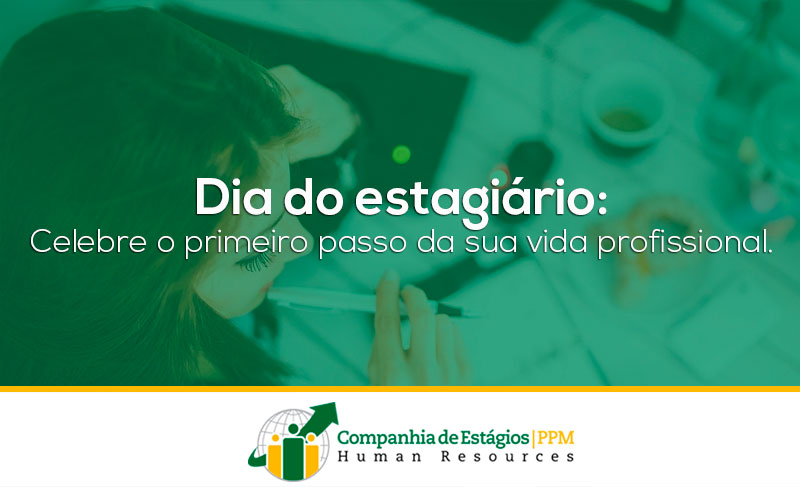 Dia do estagiário: celebre o primeiro passo da sua vida profissional!