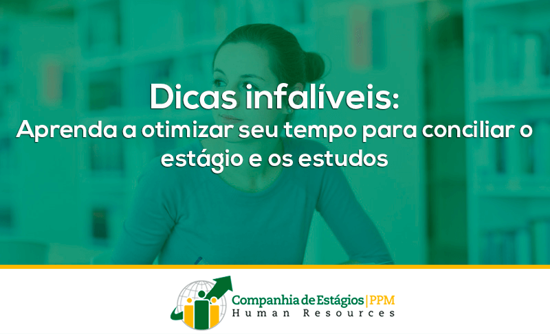 Dicas infalíveis: aprenda a otimizar seu tempo para conciliar o estágio e os estudos