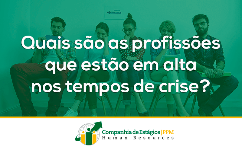 Quais são as profissões que estão em alta nos tempos de crise?