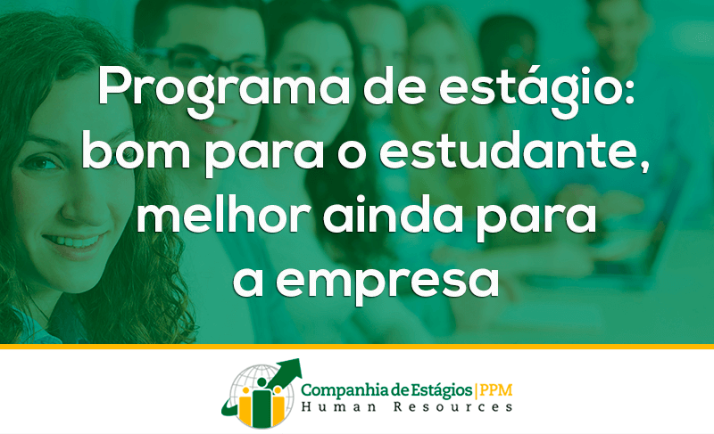 Programa de estágio: bom para o estudante, melhor ainda para a empresa