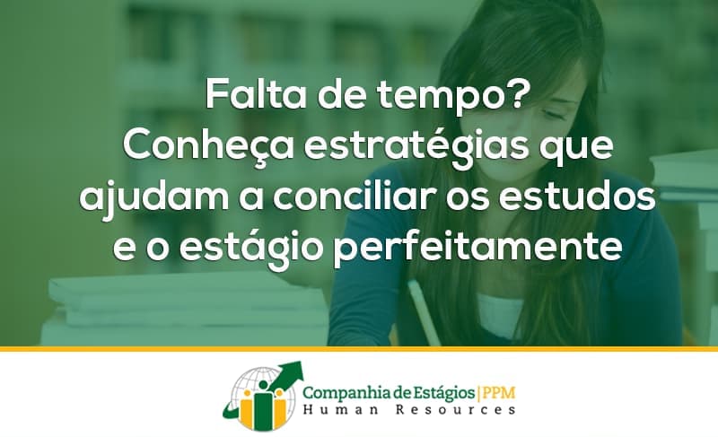 Falta de tempo? Conheça estratégias que ajudam a conciliar os estudos e o estágio perfeitamente