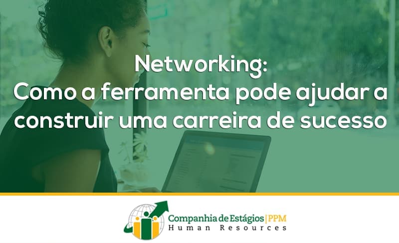 Networking: como a ferramenta pode ajudar a construir uma carreira de sucesso