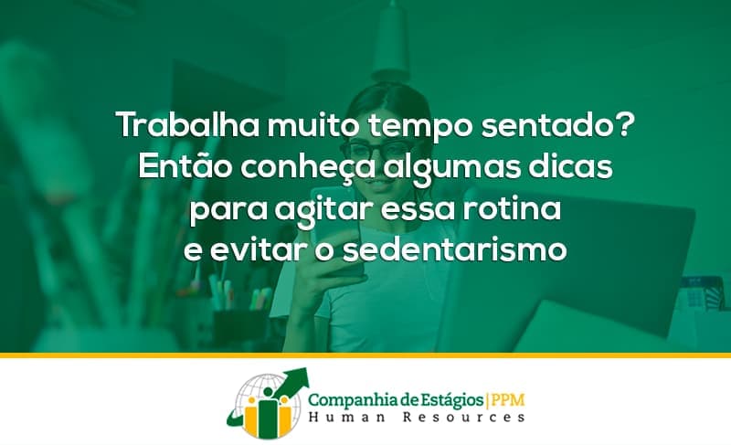 Trabalha muito tempo sentado? Então conheça algumas dicas para agitar essa rotina e evitar o sedentarismo