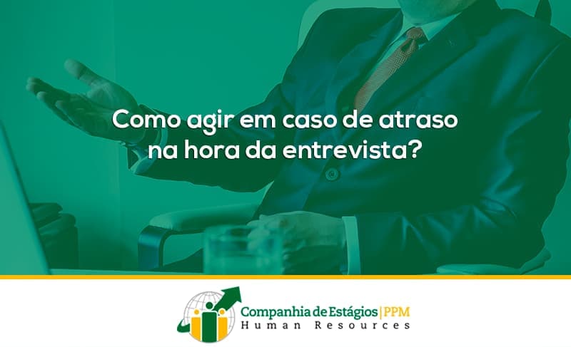 Como agir em caso de atraso na hora da entrevista?