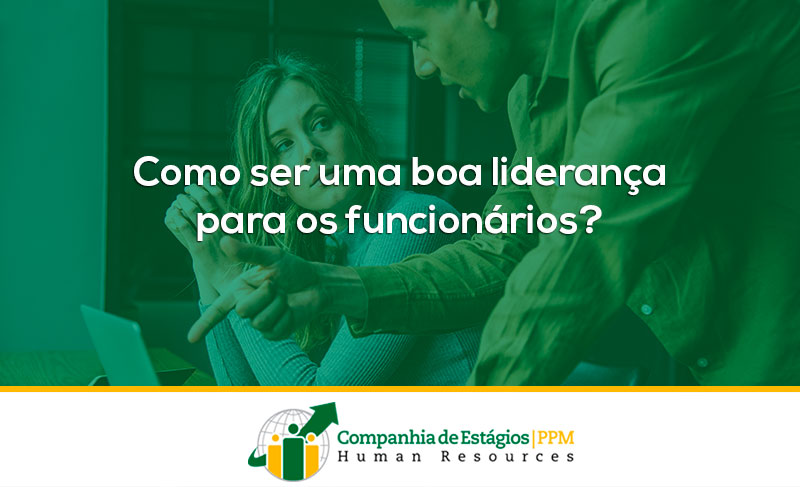 Como ser uma boa liderança para os funcionários?