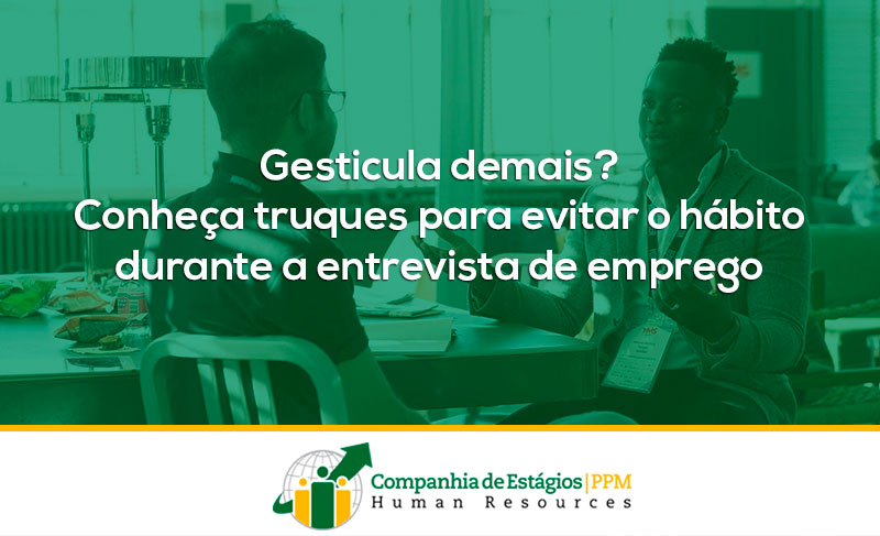 Gesticula demais? Conheça truques para evitar o hábito durante a entrevista de emprego