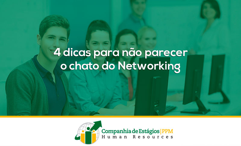 4 dicas para não parecer o chato do Networking